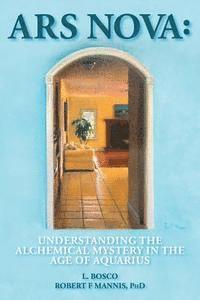 bokomslag Ars Nova: Understanding the Alchemical Mystery in the Age of Aquarius