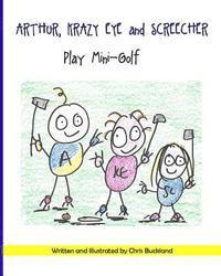 bokomslag Arthur, Krazy Eye and Screecher play Mini-Golf: A Krazy Eye Story