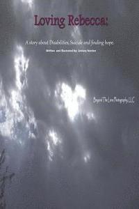 bokomslag Loving Rebecca: A Story about Disabilities, Suicide and finding hope.
