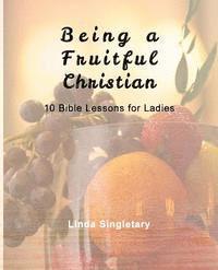 bokomslag Being A Fruitful Christian: 10 Bible Lessons For Ladies