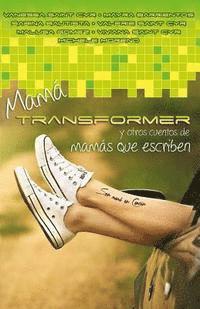 bokomslag Mama Transformer y otros cuentos de mamas que escriben: Crianza con ficcion