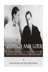 bokomslag Leopold and Loeb: The History and Legacy of One of 20th Century America's Most Notorious Crimes and Trials