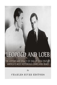 Charles River - Leopold and Loeb: The History and Legacy of One of 20th Century America's Most Notorious Crimes and Trials, Häftad