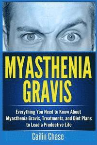 bokomslag Myasthenia Gravis: Everything You Need to Know About Myasthenia Gravis, Treatments, and Diet Plans to Lead a Productive Life