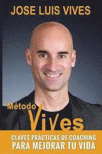 Metodo Vives: Claves practicas de Coaching para mejorar tu vida 1