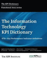 bokomslag The Information Technology KPI Dictionary: 470+ Key Performance Indicator Definitions