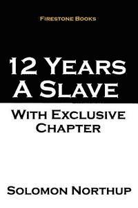 bokomslag 12 Years a Slave: With Exclusive Chapter: The Later Years and Final Mysterious Disappearance of Solomon Northup