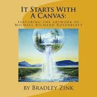 It Starts With A Canvas: Featuring the Artwork of Michael Richard Rosenblatt 1