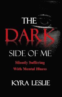 bokomslag The Dark Side of Me: Silently Suffering with Mental Illness