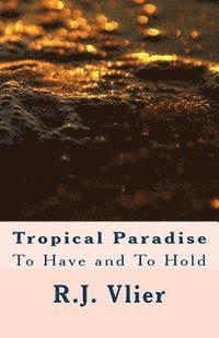 R. J. Vlier - Tropical Paradise: To Have and To Hold, Häftad. Tillgänglighet: Lägg i varukorg