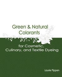 Green & Natural Colorants for Cosmetic, Culinary, and Textile Dyeing 1