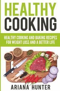 bokomslag Healthy Cooking: Healthy Cooking And Baking Recipes For Weight Loss And A Better Life