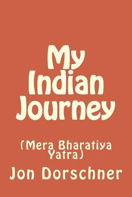 My Indian Journey: (Mera Bharatiya Yatra) 1