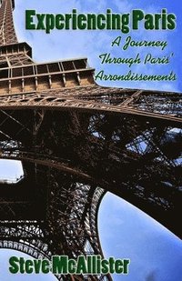 bokomslag Experiencing Paris: A Journey Through Paris' Arrondissments
