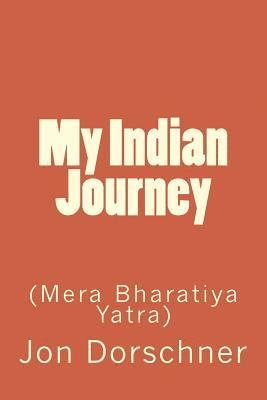 My Indian Journey: (Mera Bharatiya Yatra) 1