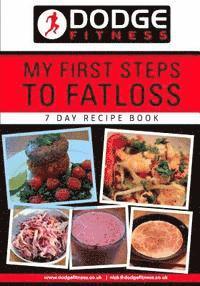 bokomslag My First Steps To Fatloss 7 Day Recipe Book