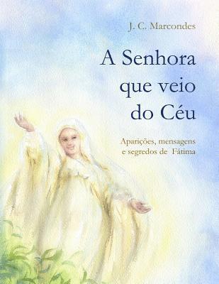 bokomslag A Senhora que veio do Ceu: Apariçoes, Mensagens e Segredos de Fatima