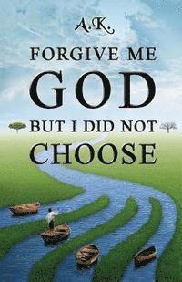 bokomslag Forgive Me God But I Did Not Choose