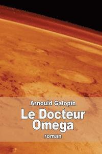 bokomslag Le Docteur Omega: Aventures fantastiques de trois Français dans la planète Mars