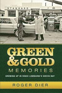 bokomslag Green & Gold Memories: Growing up in Vince Lombardi's Green Bay