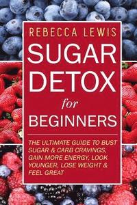 bokomslag Sugar Detox: Sugar Detox for Beginners