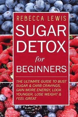 Sugar Detox: Sugar Detox for Beginners 1