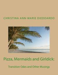 bokomslag Pizza, Mermaids and Girldick: : Transition Odes and Other Musings