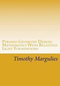 Pyramid Geometry Design: Mathematics With Relatively Light Physics? Foundations 1