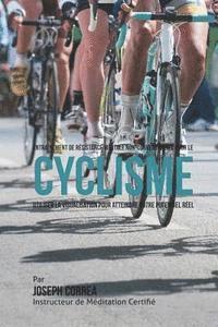 bokomslag Entrainement de Resistance Mentale Non-Conventionnel pour le Cyclisme: Utiliser la Visualisation pour Atteindre Votre Potentiel Reel