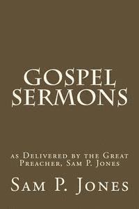 Gospel Sermons: as Delivered by the Great Preacher, Sam P. Jones 1