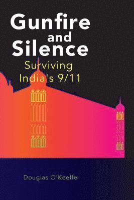 Alessandra Baglioni - Gunfire and Silence: Surviving India's 9/11, Häftad