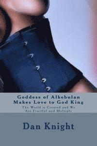 Goddess of Alkebulan Makes Love to God King: The World is Created and We Are Fruitful and Multiply 1