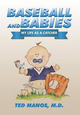 Ted Manos, Ted Manos, M.D. - Baseball and Babies, Inbunden