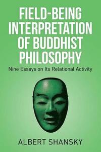 bokomslag Field-Being Interpretation of Buddhist Philosophy