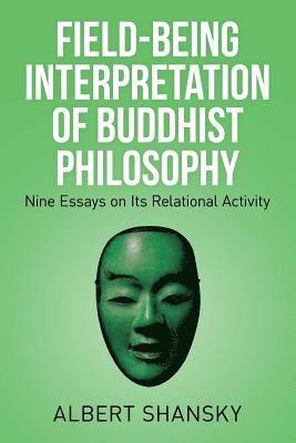 Field-Being Interpretation of Buddhist Philosophy 1