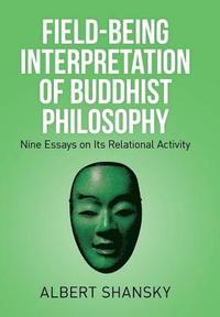 bokomslag Field-Being Interpretation of Buddhist Philosophy
