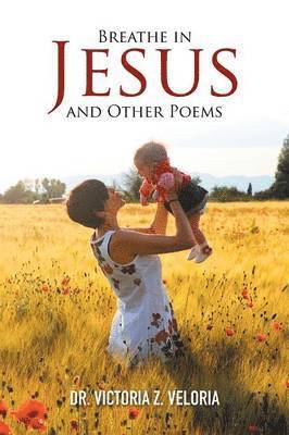 Breathe in Jesus and Other Poems 1