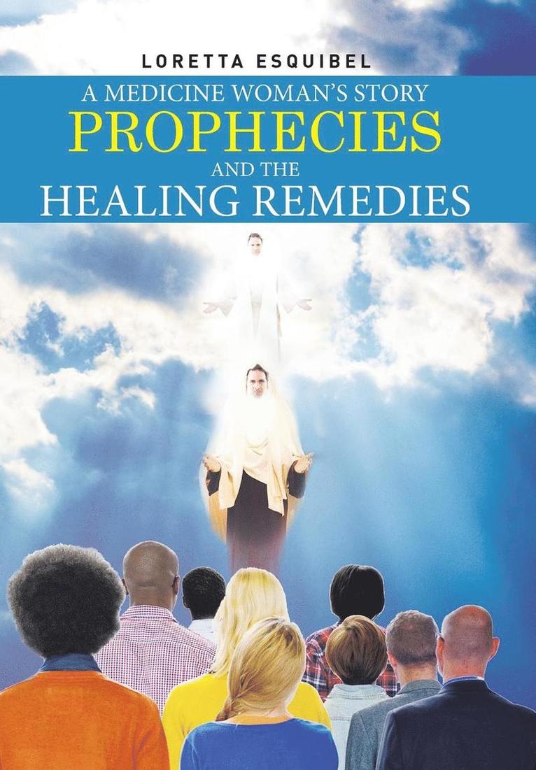 A Medicine Woman's Story, Prophecies and the Healing Remedies 1