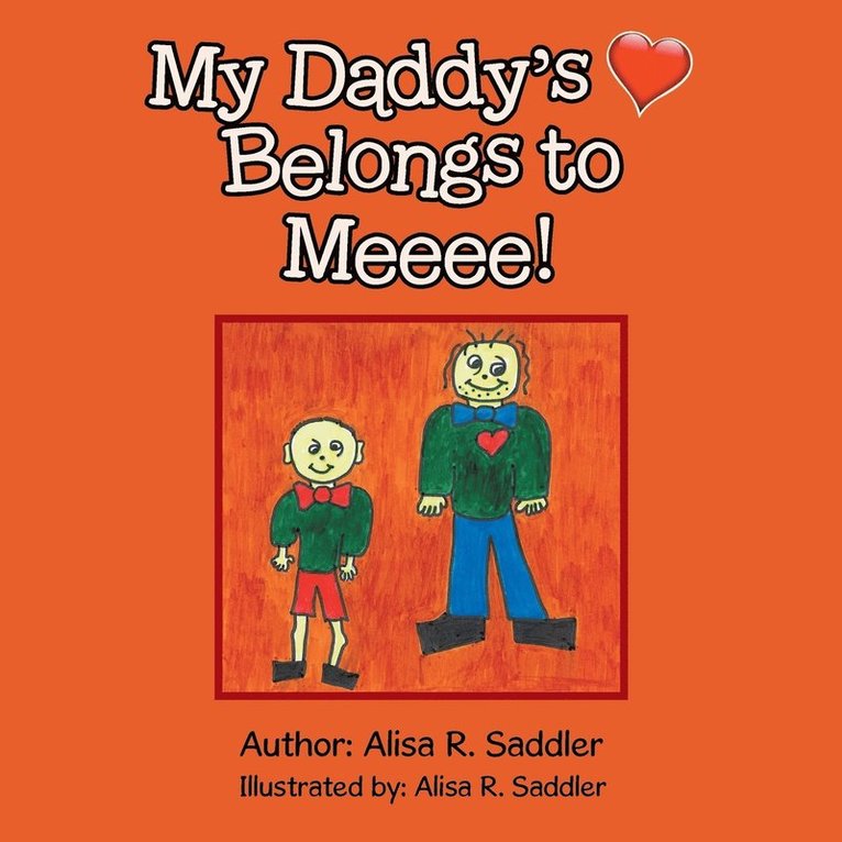 Alisa R Saddler, Alisa R. Saddler - My Daddy's Heart Belongs to Meeee!, Häftad