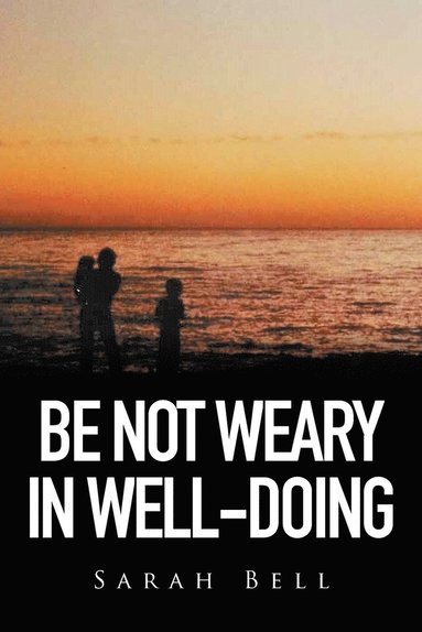 Sarah Bell - Be Not Weary in Well-Doing, Häftad
