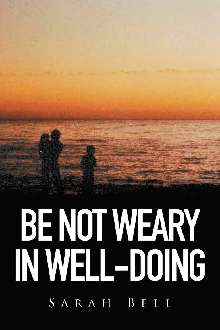 Be Not Weary in Well-Doing 1
