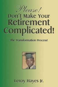 bokomslag Please! Don't Make Your Retirement Complicated!