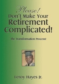 bokomslag Please! Don't Make Your Retirement Complicated!