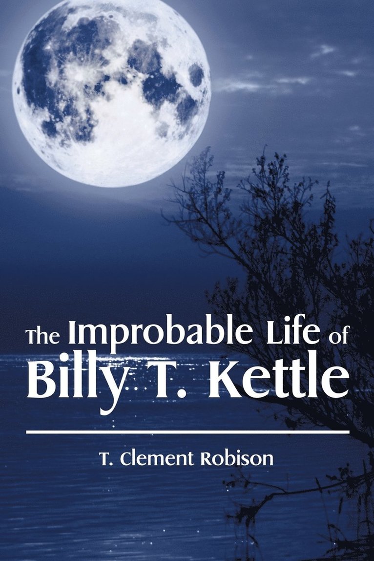 The Improbable Life of Billy T. Kettle 1