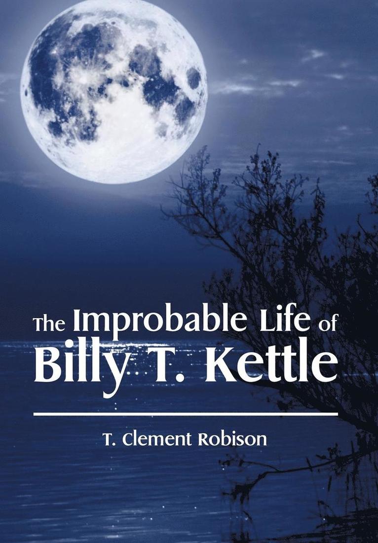 Improbable Life of Billy T. Kettle