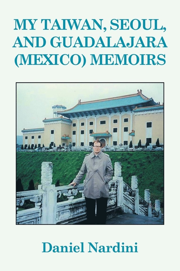 My Taiwan, Seoul, and Guadalajara (Mexico) Memoirs 1