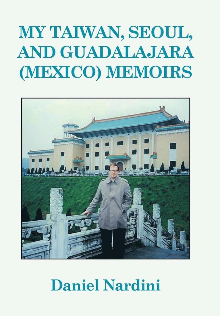 My Taiwan, Seoul, and Guadalajara (Mexico) Memoirs 1