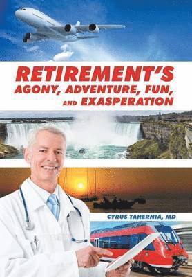 Retirement's Agony, Adventure, Fun, and Exasperation 1