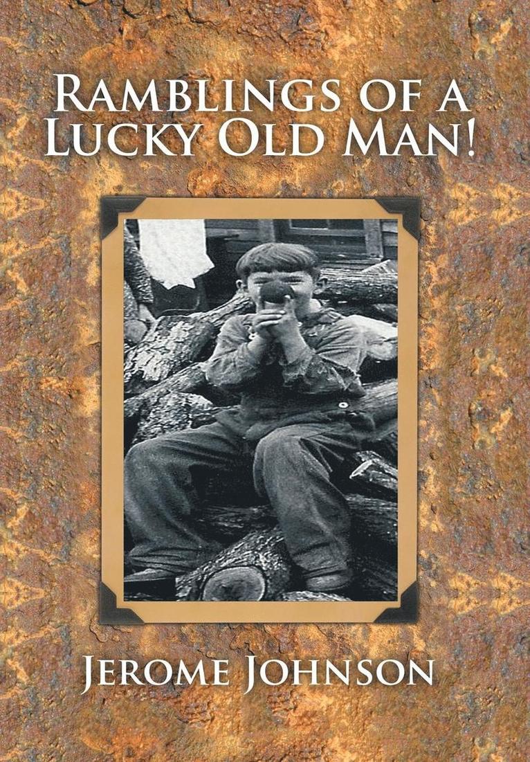 Jerome Johnson - Ramblings of a Lucky Old Man!, Inbunden