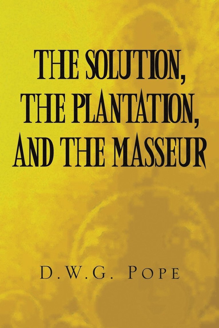 D W G Pope, D. W. G. Pope, D.W G. Pope, D. W G. Pope - Solution, the Plantation, and the Masseur, Häftad